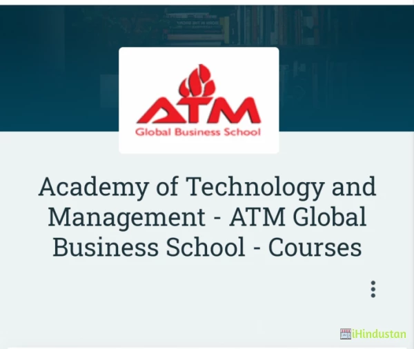 Academy of Technology and Management - ATM Global Business School