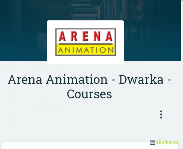 Arena Animation - Dwarka - Courses in New Delhi - Delhi - India -  iHindustan - Business, Shop, Classified Ads & Events nearby you in India