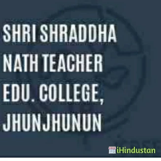  Shri Shraddha Nath Teachers Education College 